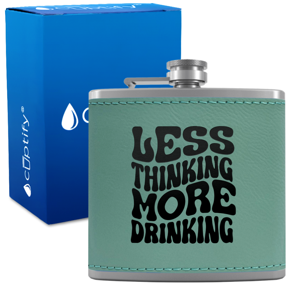 Less Thinking More Drinking 6 oz Stainless Steel Leather Hip Flask