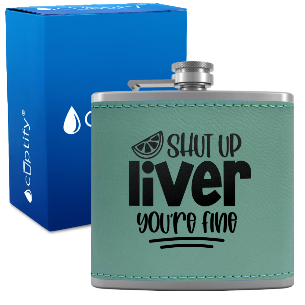 Shut Up Liver You're Fine with Lime 6 oz Stainless Steel Leather Hip Flask