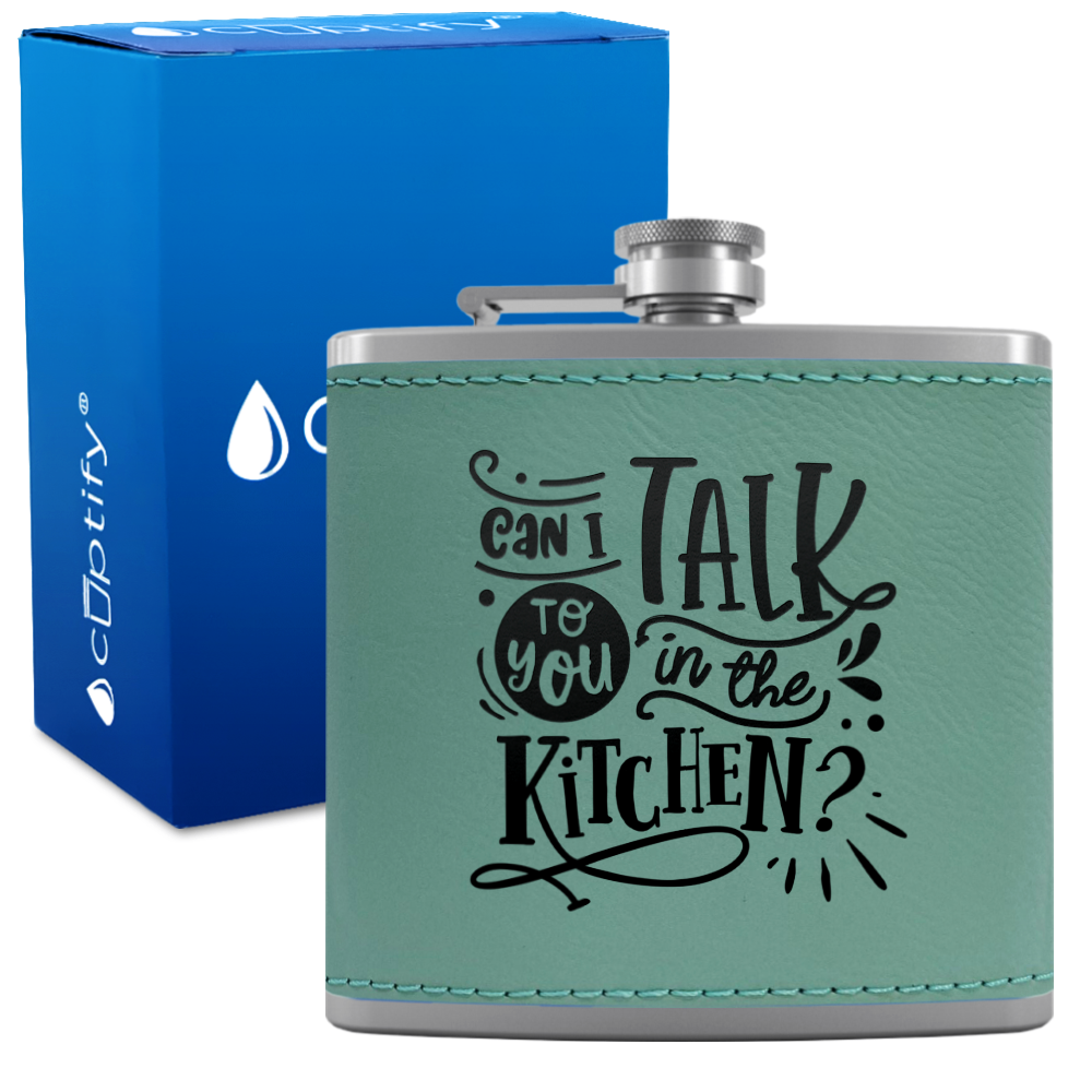 Can I Talk To You In The Kitchen 6 oz Stainless Steel Leather Hip Flask