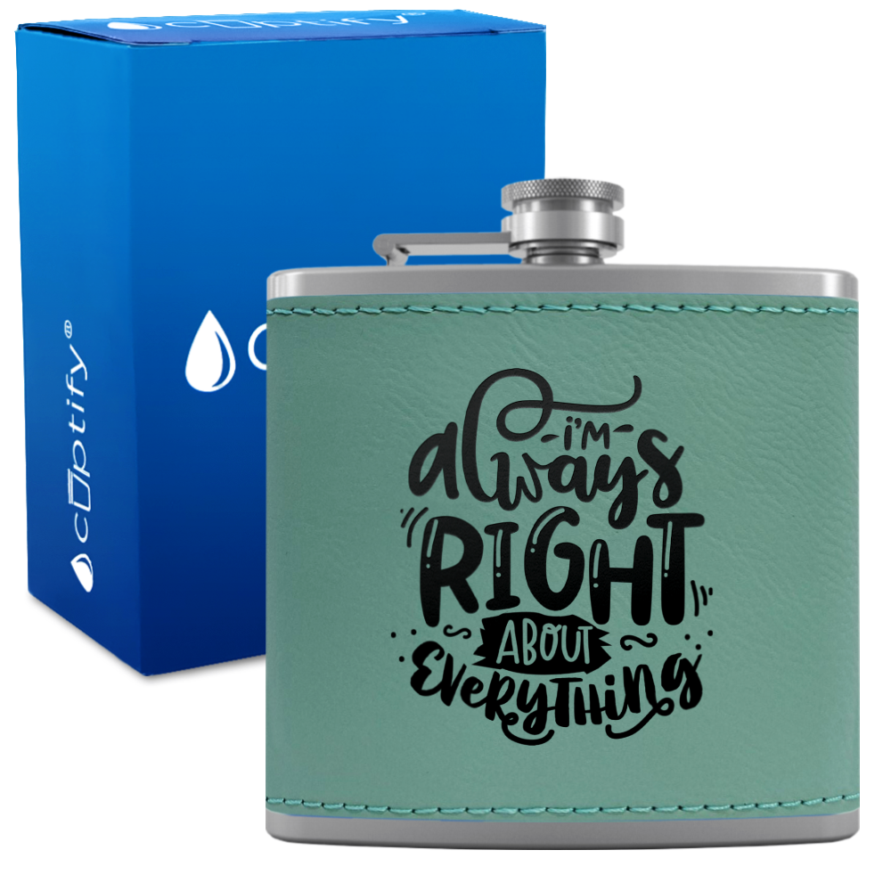I'm Always Right About Everything 6 oz Stainless Steel Leather Hip Flask