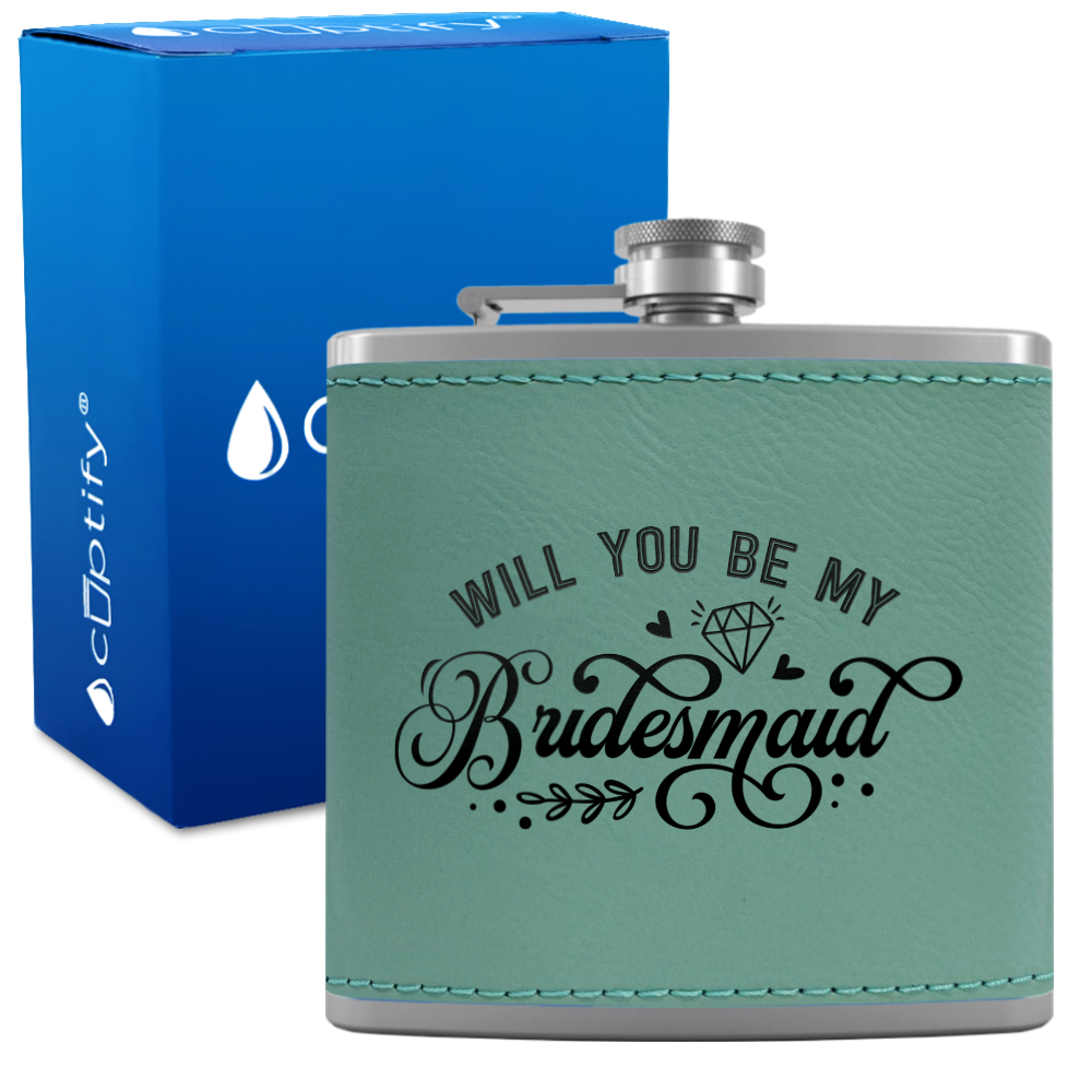 Will you be my Bridesmaid 6 oz Stainless Steel Leather Hip Flask