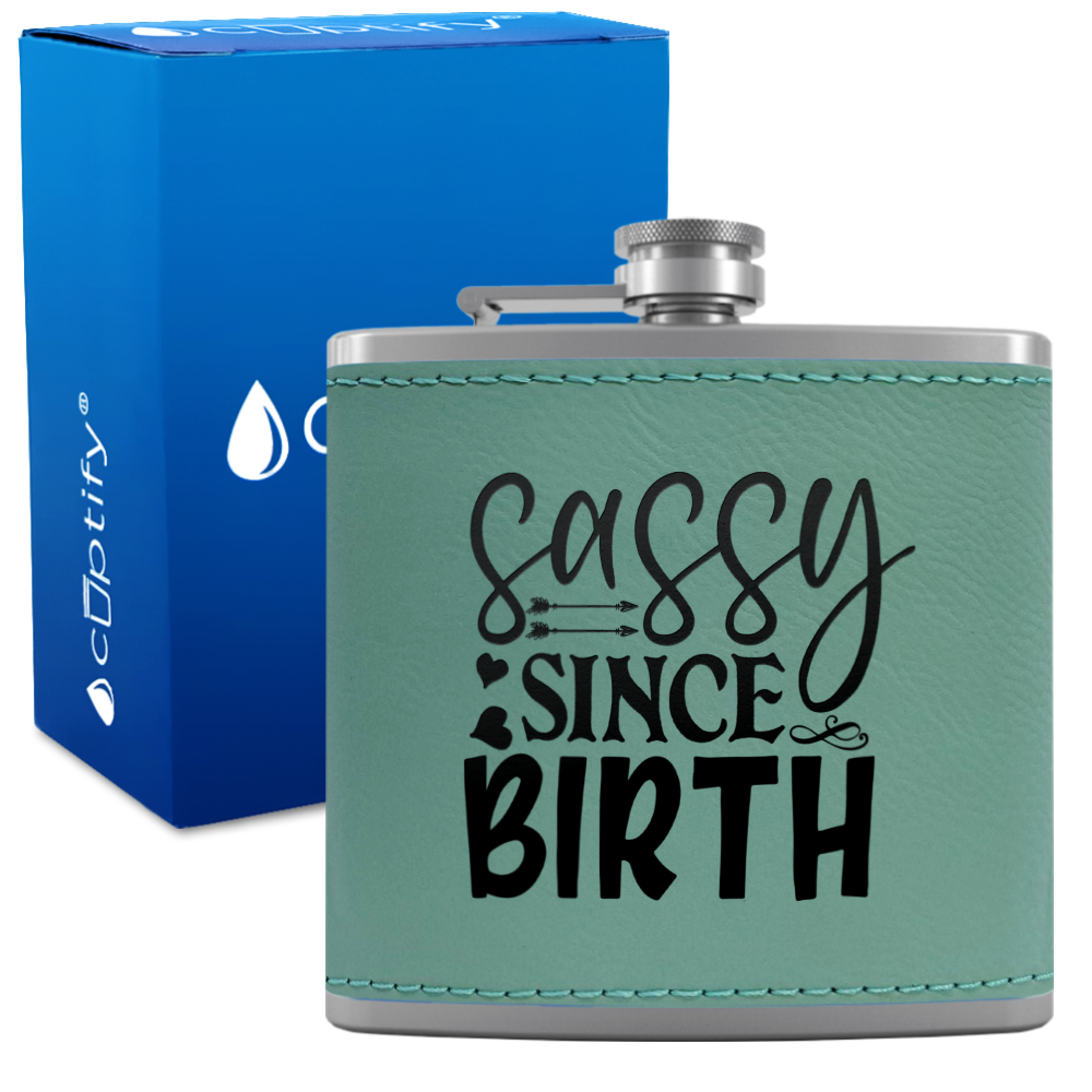 Sassy Since Birth 6oz Stainless Steel Leather Hip Flask
