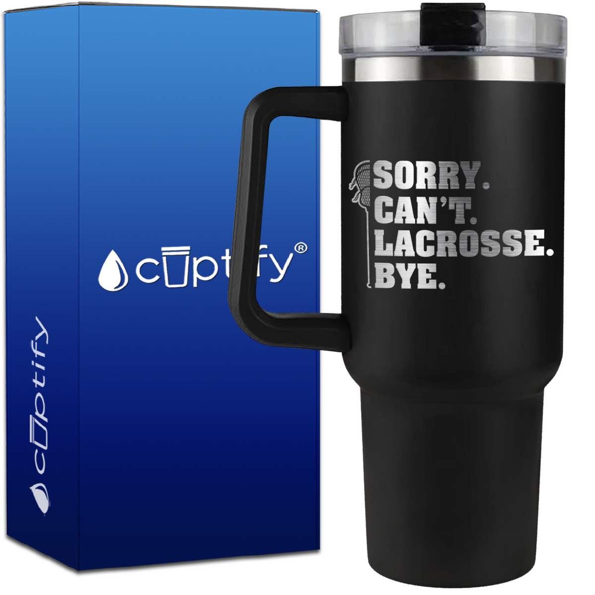 Sorry. Can't. Lacrosse. Bye. on 40oz Lacrosse Traveler Mug