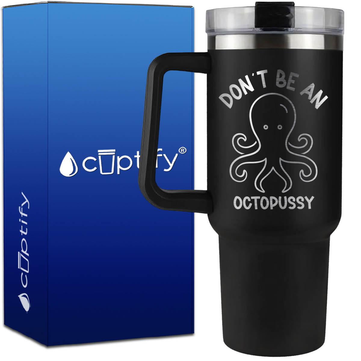 Don't be an Octopussy on 40oz Funny Traveler Mug