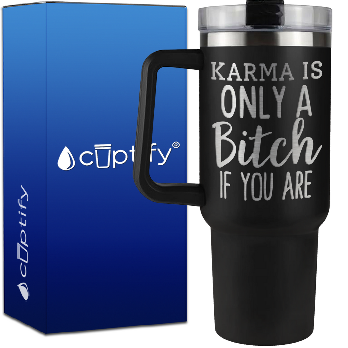 Karma is Only a Bitch if You Are on 40oz Traveler Mug