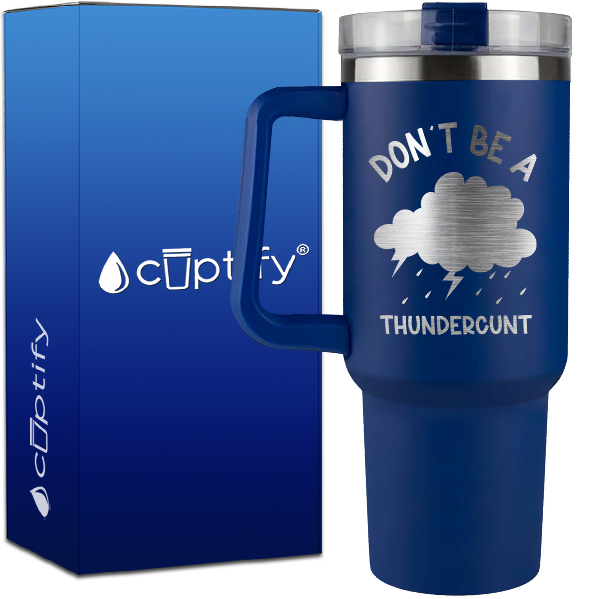 Don't be a Thundercunt on 40oz Funny Traveler Mug