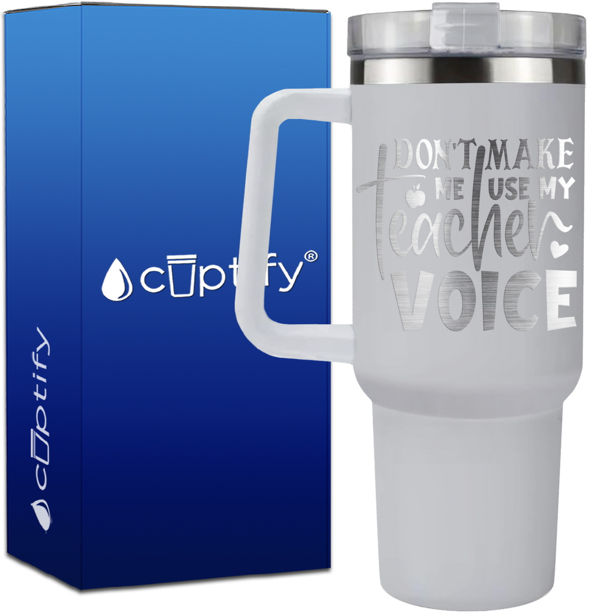 Don't Make me Use my Teacher Voice on 40oz Teacher Traveler Mug