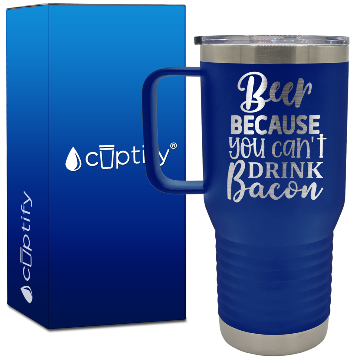 Beer Because You Can't Drink Bacon 20oz Beer Lover Travel Mug
