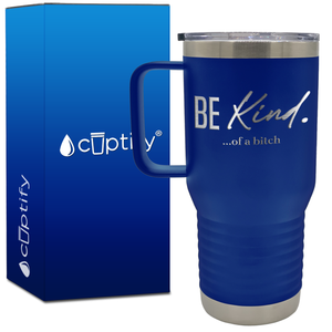 Be Kind Of A Bitch 20oz Travel Mug