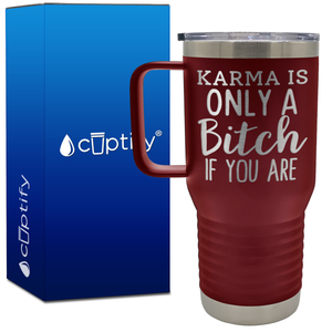 Karma is Only a Bitch if You Are 20oz Travel Mug