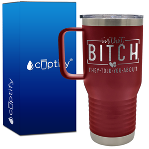 I'm that Bitch They Told You About 20oz Travel Mug