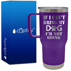 If I cant Bring my Dogs im Not Going 20oz Travel Mug