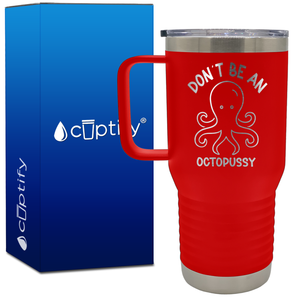 Don't be an Octopussy 20oz Funny Travel Mug