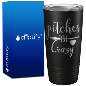 Pitches Be Crazy on 20oz Tumbler