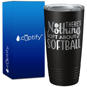 There's Nothing Soft About Softball on 20oz Tumbler