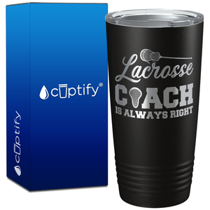 Lacrosse Coach is Always Right on 20oz Coach Tumbler