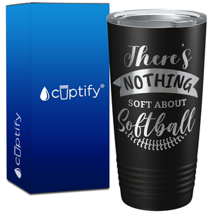 There's Nothing Soft About Softball Banner on 20oz Tumbler
