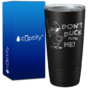 Don't Duck With Me on 20oz Tumbler