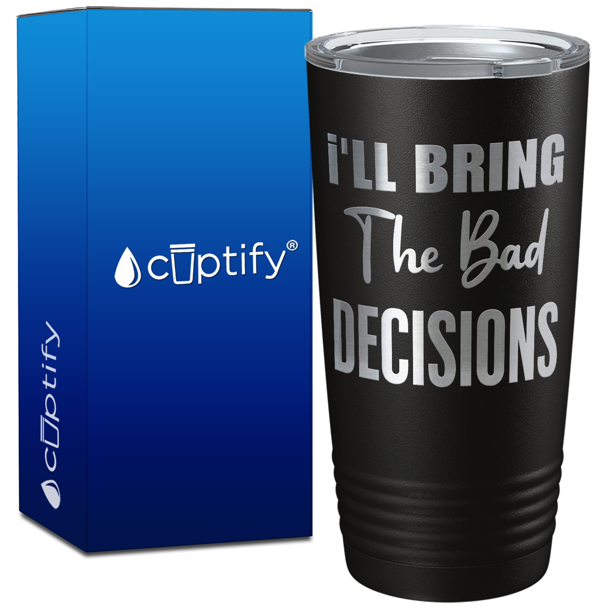 I'll Bring the Bad Decisions on 20oz Tumbler