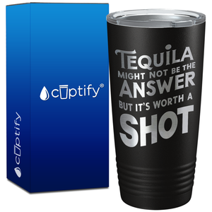 Tequila Might Not be the Answer on 20oz Tumbler
