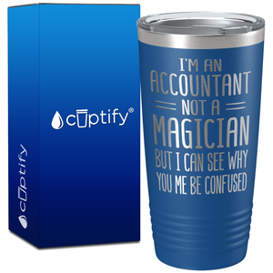 I'm an Accountant Not a Magician But I Can See Why on 20oz Tumbler