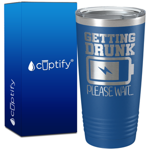 Getting Drunk Please Wait on 20oz Tumbler
