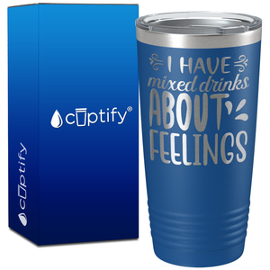 I Have Mixed Drinks About Feelings on 20oz Tumbler