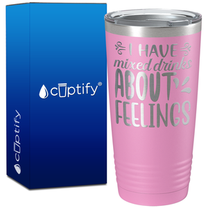 I Have Mixed Drinks About Feelings on 20oz Tumbler