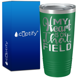 My Heart is on That Field Softball on 20oz Tumbler