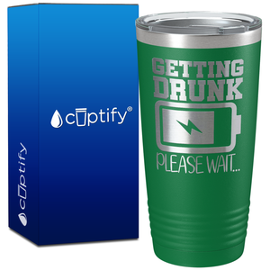Getting Drunk Please Wait on 20oz Tumbler