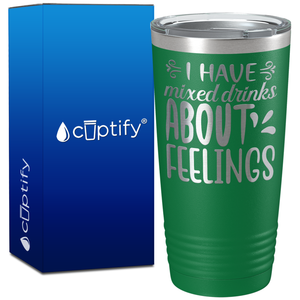 I Have Mixed Drinks About Feelings on 20oz Tumbler