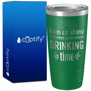 Rain or Shine is Drinking Time on 20oz Tumbler
