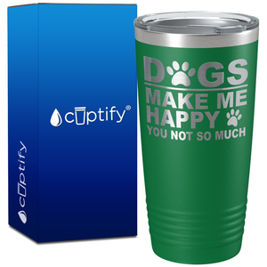 Dogs Make me Happy You Not Much on 20oz Tumbler