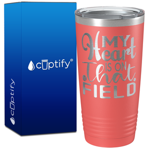 My Heart is on That Field Softball on 20oz Tumbler