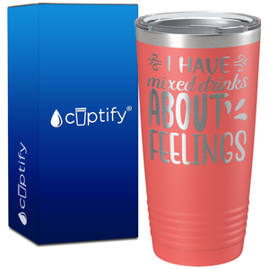 I Have Mixed Drinks About Feelings on 20oz Tumbler