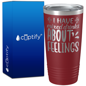 I Have Mixed Drinks About Feelings on 20oz Tumbler