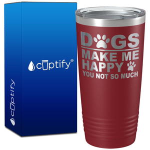 Dogs Make me Happy You Not Much on 20oz Tumbler