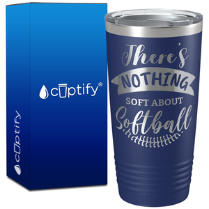 There's Nothing Soft About Softball Banner on 20oz Tumbler