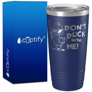 Don't Duck With Me on 20oz Tumbler