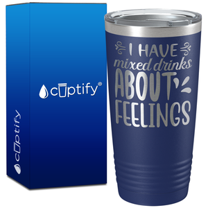 I Have Mixed Drinks About Feelings on 20oz Tumbler