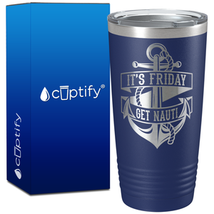 It's Friday Get Nauti on 20oz Tumbler