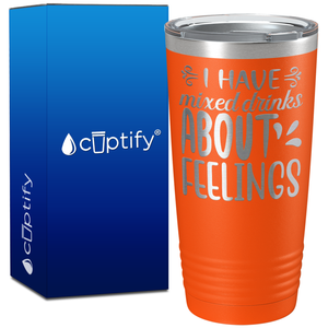 I Have Mixed Drinks About Feelings on 20oz Tumbler