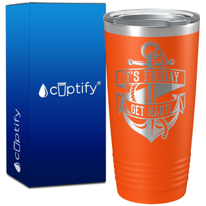 It's Friday Get Nauti on 20oz Tumbler