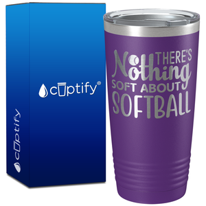 There's Nothing Soft About Softball on 20oz Tumbler