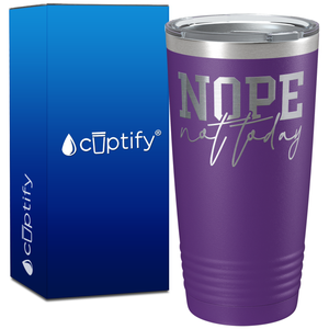 Nope Not Today on 20oz Tumbler