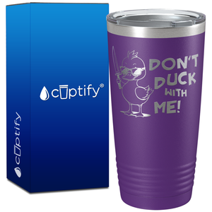 Don't Duck With Me on 20oz Tumbler