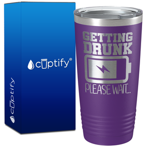Getting Drunk Please Wait on 20oz Tumbler