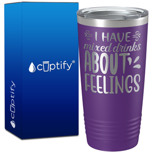 I Have Mixed Drinks About Feelings on 20oz Tumbler