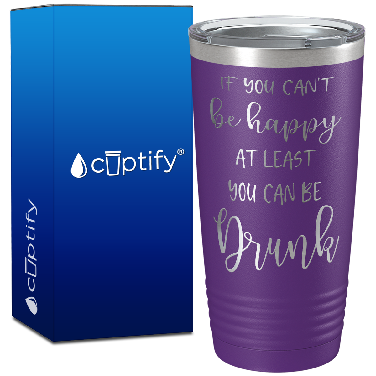 If You Cant be Happy at Least You Can be Drunk on 20oz Tumbler
