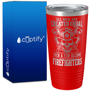 All Men Are Created Equal Then a Few Become Firefighters on 20oz Tumbler